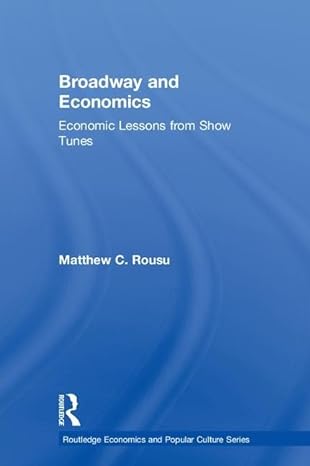 broadway and economics economic lessons from show tunes 1st edition matthew c rousu 1138051217, 978-1138051218