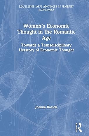 womens economic thought in the romantic age towards a transdisciplinary herstory of economic thought 1st