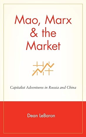 mao marx and the market capitalist adventures in russia and china 1st edition dean lebaron 047115315x,