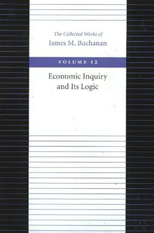 economic inquiry and its logic volume 12th edition james m buchanan 0865972354, 978-0865972353