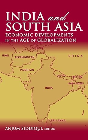 india and south asia economic developments in the age of globalization 1st edition anjum siddiqui 0765614529,