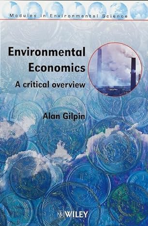 environmental economics a critical overview 1st edition alan gilpin 0471985589, 978-0471985587