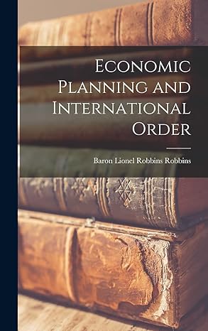 economic planning and international order 1st edition lionel robbins baron robbins 1014114799, 978-1014114792