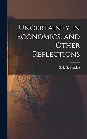 uncertainty in economics and other reflections 1st edition g l s 1013743741, 978-1013743740