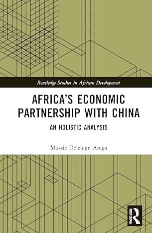 africas economic partnership with china 1st edition mussie delelegn arega 1032281073, 978-1032281070