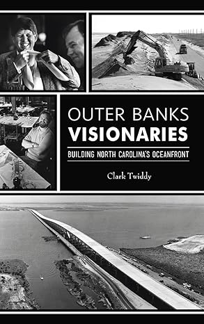 outer banks visionaries building north carolinas oceanfront 1st edition clark twiddy 1540257118,