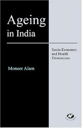 ageing in india socio economic and health dimensions 1st edition moneer alam 8171885357, 978-8171885350