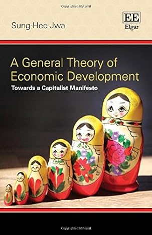 a general theory of economic development towards a capitalist manifesto 1st edition sung hee jwa 1785367986,