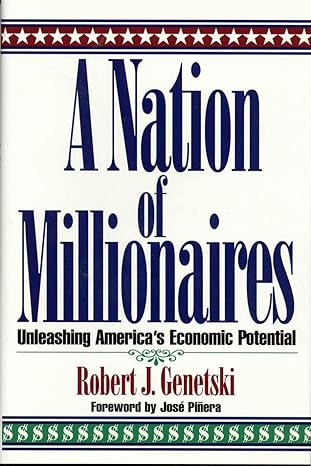 a nation of millionaires unleashing americas economic potential 1st edition robert genetski 1568330944,