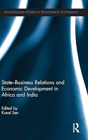 state business relations and economic development in africa and india 1st edition kunal sen 0415630002,