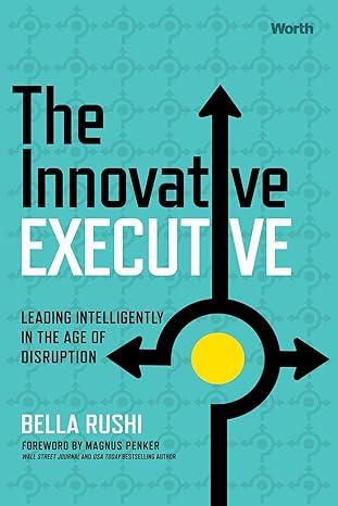 the innovative executive leading intelligently in the age of disruption 1st edition bella rushi ,magnus