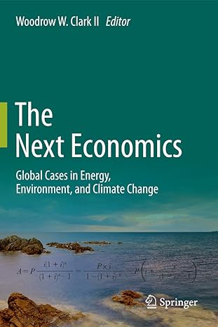 the next economics global cases in energy environment and climate change 2013th edition woodrow w clark ii
