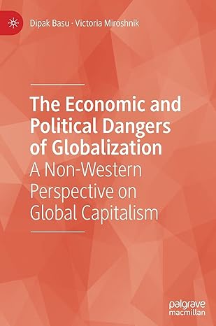 the economic and political dangers of globalization a non western perspective on global capitalism 1st