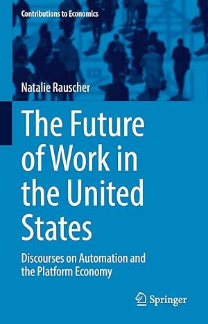 the future of work in the united states discourses on automation and the platform economy 1st edition natalie