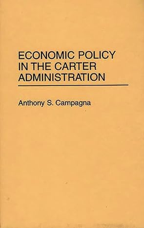 economic policy in the carter administration 1st edition anthony s campagna 0313295689, 978-0313295683