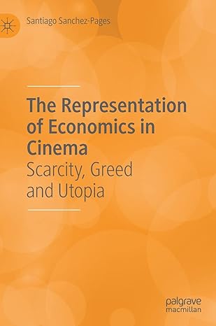 the representation of economics in cinema scarcity greed and utopia 1st edition santiago sanchez pages