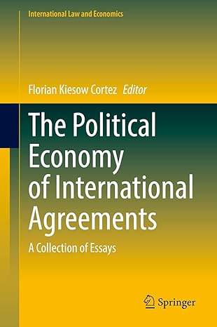 the political economy of international agreements a collection of essays 1st edition florian kiesow cortez