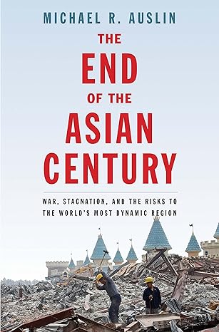 the end of the asian century war stagnation and the risks to the worlds most dynamic region 1st edition