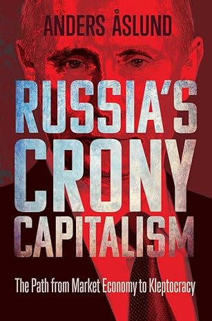 russias crony capitalism the path from market economy to kleptocracy 1st edition anders aslund 030024309x,