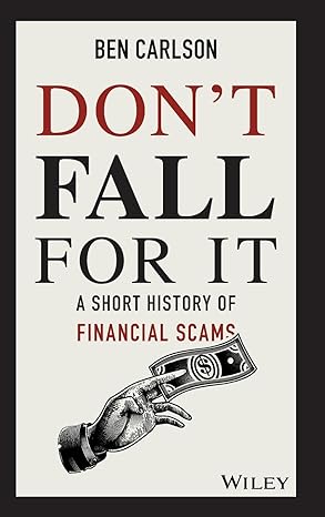 dont fall for it a short history of financial scams 1st edition ben carlson 1119605164, 978-1119605164