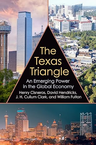 the texas triangle an emerging power in the global economy 1st edition henry cisneros ,david hendricks ,j h