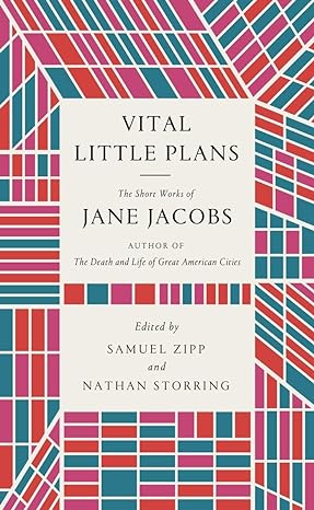 vital little plans the short works of jane jacobs 1st edition jane jacobs ,samuel zipp ,nathan storring