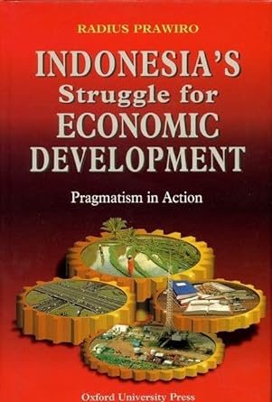 indonesias struggle for economic development pragmatism in action 1st edition radius prawiro 9835600538,