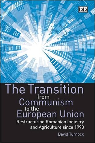 the transition from communism to the european union restructuring romanian industry and agriculture since