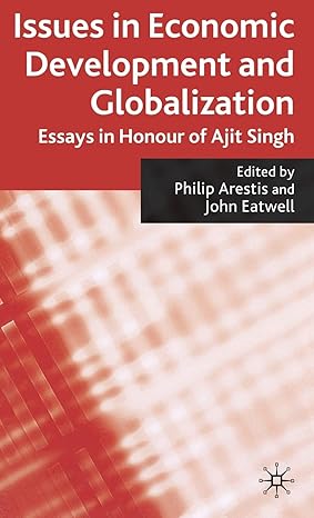 issues in economic development and globalization essays in honour of ajit singh 1st edition p arestis