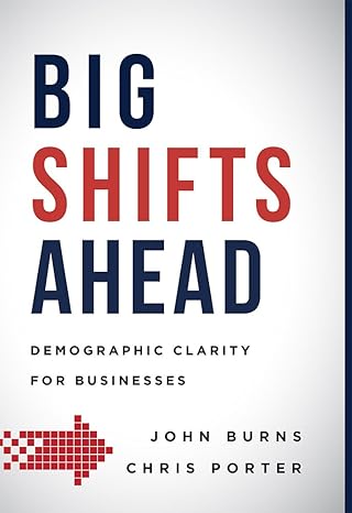 big shifts ahead demographic clarity for business 1st edition john burns ,chris porter 1599327228,