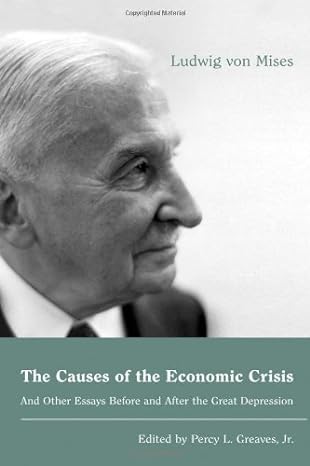 the causes of the economic crisis and other essays before and after the great depression 1st edition ludwig