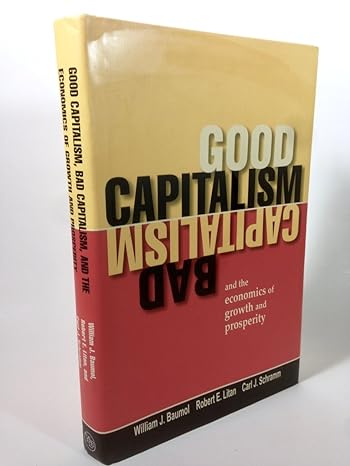 good capitalism bad capitalism and the economics of growth and prosperity 1st edition william j baumol