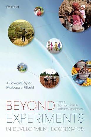 beyond experiments in development economics local economy wide impact evaluation 1st edition j edward taylor