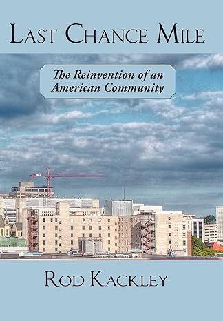 last chance mile the reinvention of an american community 1st edition rod kackley 1458204502, 978-1458204509