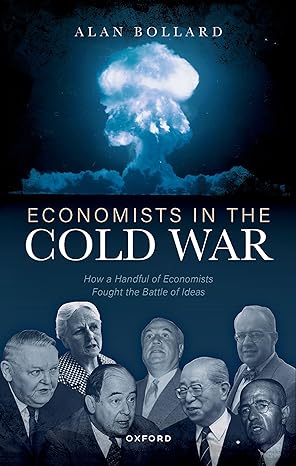 economists in the cold war how a handful of economists fought the battle of ideas 1st edition alan bollard