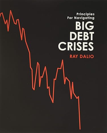 principles for navigating big debt crises 1st edition ray dalio 057856565x, 978-0578565651