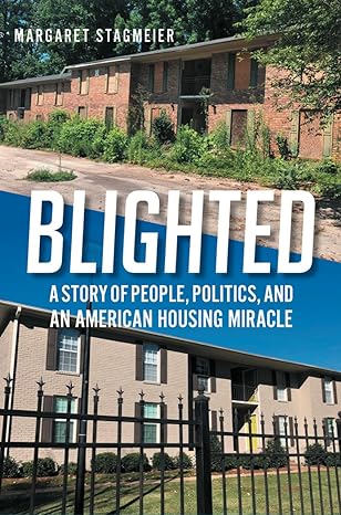 blighted a story of people politics and an american housing miracle 1st edition margaret stagmeier