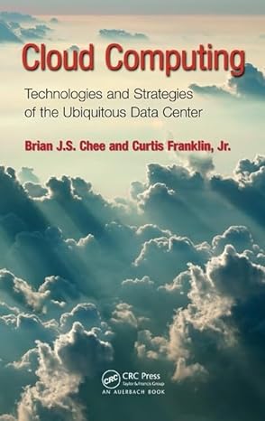 cloud computing technologies and strategies of the ubiquitous data center 1st edition brian j s chee ,curtis