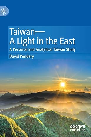 taiwan a light in the east a personal and analytical taiwan study 1st edition david pendery 9811556032,