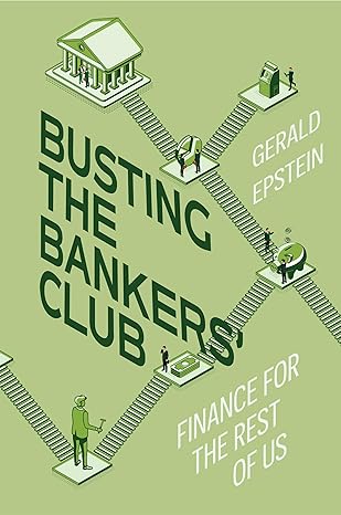 busting the bankers club finance for the rest of us 1st edition gerald epstein 0520385640, 978-0520385641
