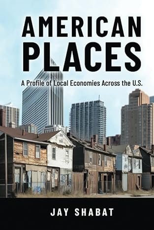 american places a profile of local economies across the u s 1st edition jay shabat b0c6vyy2wj, 979-8988212812