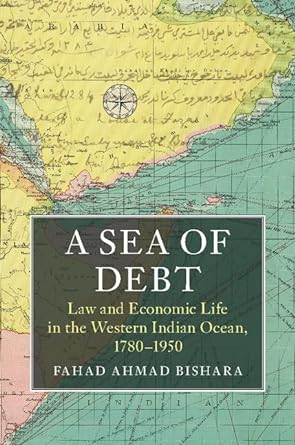 a sea of debt law and economic life in the western indian ocean 1780 1950 1st edition fahad ahmad bishara