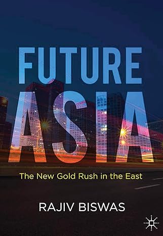 future asia the new gold rush in the east 1st edition rajiv biswas 1137027215, 978-1137027214