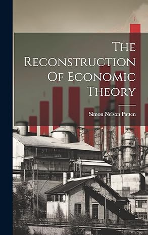 the reconstruction of economic theory 1st edition simon nelson patten 1020163631, 978-1020163630
