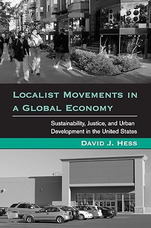 localist movements in a global economy sustainability justice and urban development in the united states 1st