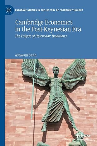 cambridge economics in the post keynesian era the eclipse of heterodox traditions 1st edition ashwani saith