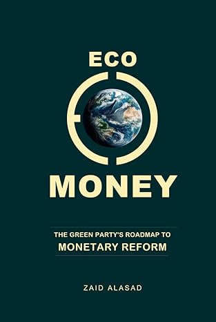 eco money the green partys roadmap to monetary reform 1st edition zaid alasad b0cqxwzwyh, 979-8872750390