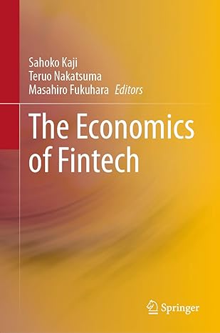 the economics of fintech 1st edition sahoko kaji ,teruo nakatsuma ,masahiro fukuhara 9813349123,