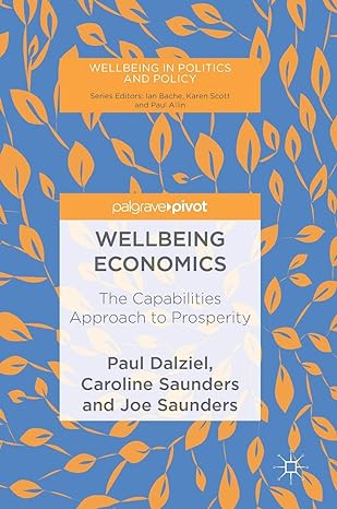 wellbeing economics the capabilities approach to prosperity 1st edition paul dalziel ,caroline saunders ,joe