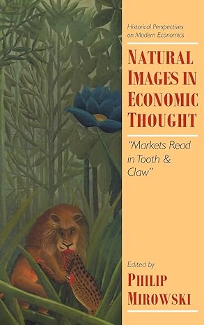 natural images in economic thought markets read in tooth and claw 1st edition philip mirowski 0521443210,